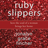 Ruby Slippers: How the Soul of a Woman Brings Her Home