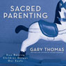 Sacred Parenting: How Raising Children Shapes Our Souls