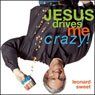 Jesus Drives Me Crazy!: Lose Your Mind, Find Your Soul