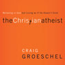 The Christian Atheist: When You Believe in God but Live as if He Doesnt Exist