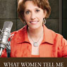 What Women Tell Me: Finding Freedom from the Secrets We Keep