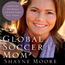 Global Soccer Mom: Changing the World Is Easier Than You Think