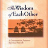 The Wisdom of Each Other: A Conversation Between Spiritual Friends