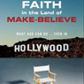 Faith in the Land of Make-Believe: What God Can Do...Even In Hollywood