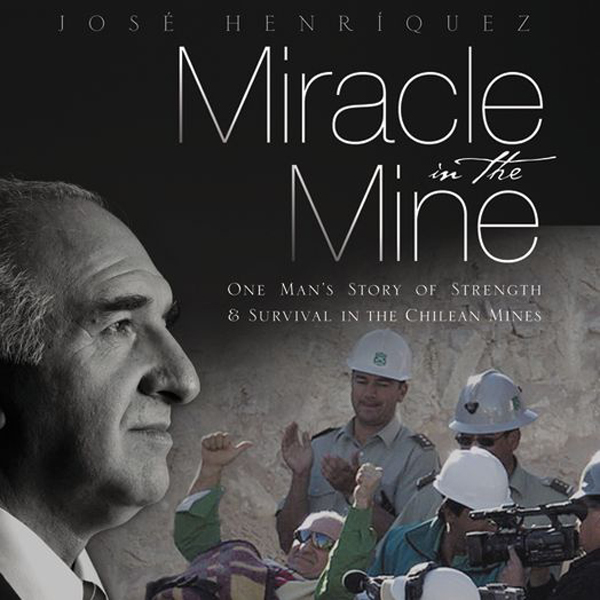 Miracle in the Mine: One Man's Story of Strength and Survival in the Chilean Mines