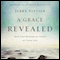 Grace Revealed: How God Redeems the Story of Your Life