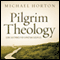 Pilgrim Theology: Core Doctrines for Christian Disciples