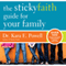 The Sticky Faith Guide for Your Family: Over 100 Practical and Tested Ideas to Build Lasting Faith in Kids