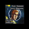 The Last Vampire (Dramatized): Rory Rammer, Space Marshal