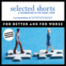Selected Shorts: For Better and for Worse