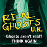 Real Ghosts UK: Featuring Three Separate Investigations