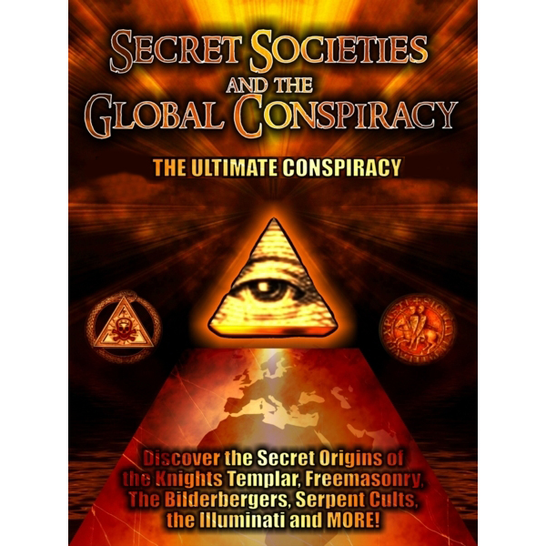 Secret Societies and the Global Conspiracy: Featuring 3 Separate Investigations