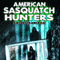 American Sasquatch Hunters: Bigfoot in America