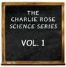 Charlie Rose Science Series Vol. I