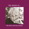 My Mother Is...