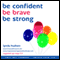 Be Confident, Be Brave, Be Strong