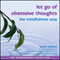 Let Go of Obsessive Thoughts the Mindfulness Way
