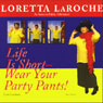 Life is Short: Wear Your Party Pants!