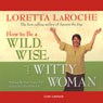 How to Be a Wild, Wise, and Witty Woman: Making the Most Out of Life Before You Run Out of It