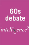 The Sixties Weren't the Beginning of Sex but the End of Civilisation: An Intelligence Squared Debate