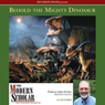 The Modern Scholar: Behold the Mighty Dinosaur