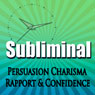 Subliminal Persuasion: Charisma, Rapport, Trust, and Confidence with Binaural Meditation Rpc & Ngn