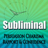 Subliminal Persuasion: Charisma, Rapport, Trust, and Confidence with Binaural Meditation Rpc & Ngn