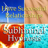 Successful Relationship Subliminal Affirmations: Listen, Love, Solfeggio Tones, Binaural Beat, Self Help Meditation