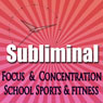 Dynamic Focus & Concentration Subliminal: For School Sports & Fitness Subliminal Binaural Beats Solfeggio Tones