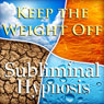 Keep the Weight Off Subliminal Affirmations: Appetite Control, Self-Control, Solfeggion Tones, Binaural Beats, Self Help Meditaiton