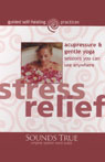 Stress Relief: Acupressure and Gentle Yoga Sessions You Can Use Anywhere