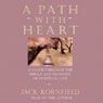 A Path with Heart: A Guide Through the Perils and Promises of Spiritual Life