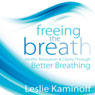 Freeing the Breath: Health, Relaxation, and Clarity Through Better Breathing
