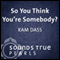 So You Think You're Somebody?: Playing in the Unfolding Nature of Being