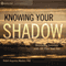 Knowing Your Shadow: Becoming Intimate with All That You Are