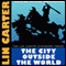 The City Outside the World (Unabridged) audio book by Lin Carter