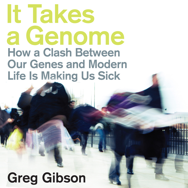It Takes a Genome: How a Clash Between Our Genes and Modern Life Is Making Us Sick (Unabridged)