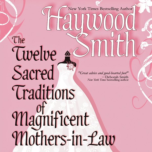 The Twelve Sacred Traditions of Magnificent Mothers-in-Law (Unabridged) audio book by Haywood Smith