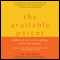 The Available Parent: Radical Optimism for Raising Teens and Tweens (Unabridged) audio book by John Duffy