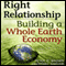 Right Relationship: Building a Whole Earth Economy (Unabridged) audio book by Peter G. Brown, Geoffrey Garver