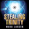 Stealing Trinity (Unabridged) audio book by Ward Larsen
