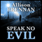 Speak No Evil: A Novel (Unabridged) audio book by Allison Brennan