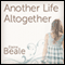 Another Life Altogether: A Novel (Unabridged) audio book by Elaine Beale