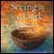 Seeing in the Dark: Claim Your Own Shamanic Power Now and in the Coming Age (Unabridged) audio book by Colleen Deatsman, Paul Bowersox