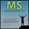 MS - Living Symptom Free: The True Story of an MS Patient: A Guide on How to Eat Properly and Live a Healthy Life while Controlling, Reducing, and Eliminating the Symptoms of Multiple Sclerosis (Unabridged)