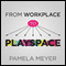 From Workplace to Playspace: Innovating, Learning and Changing through Dynamic Engagement (Unabridged) audio book by Pamela Meyer