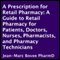 A Prescription for Retail Pharmacy: A Guide to Retail Pharmacy for Patients, Doctors, Nurses, Pharmacists, and Pharmacy Technicians (Unabridged)