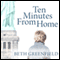 Ten Minutes from Home: A Memoir (Unabridged) audio book by Beth Greenfield