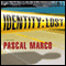 Identity: Lost: A Novel (Unabridged) audio book by Pascal Marco