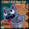 I Didn't Kill Your Cat (Unabridged) audio book by R. Stim
